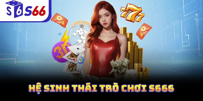 Hệ sinh thái trò chơi S666