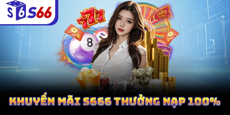 Khuyến mãi S666 thưởng nạp 100%