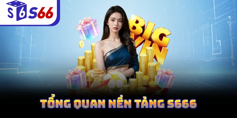 Tổng quan nền tảng S666